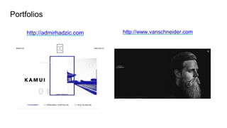 Portfolios
http://admirhadzic.com http://www.vanschneider.com
 