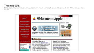 The mid 90’s
Table-based sites, multiple columns, background images, text animations, hit counters, animated gifs… princples of design web, so far still… 1994 born Netscape and Opera.
IE in 1995
 