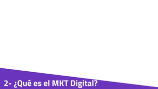 2- ¿Qué es el MKT Digital?
 