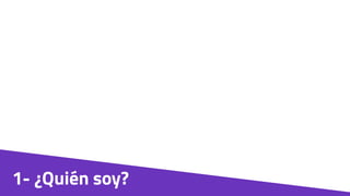 1- ¿Quién soy?
 