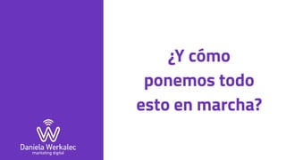 ¿Y cómo
ponemos todo
esto en marcha?
 