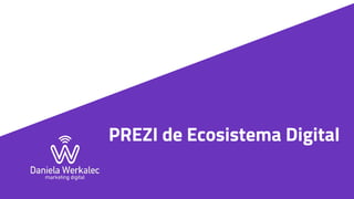PREZI de Ecosistema Digital 
 