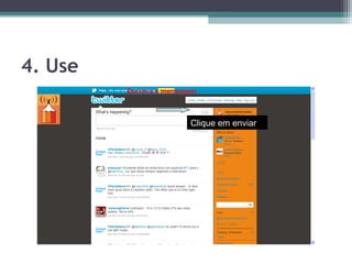4. Use
Escreva a mensagem
Clique em enviar
 