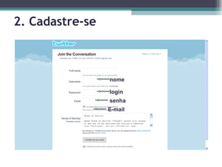 2. Cadastre-se
nome
login
senha
E-mail
 