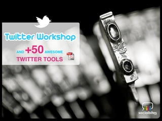 workshop
                  twitter
                 training
                 how to
  +50
AND     AWESOME
                  manual
TWITTER TOOLS       tips
                    do’s
                   don’ts
                   tools
                 toolbox
                    apps
 