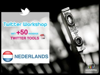 workshop
                   twitter
                  training
                  how to
                   manual
MET+50   HANDIGE
                     tips
TWITTER TOOLS
                     do’s
                    don’ts
                    tools
                  toolbox
  NEDERLANDS         apps
 