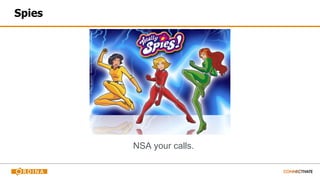 Spies
NSA your calls.
 