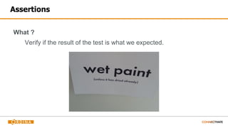 Assertions
What ?
Verify if the result of the test is what we expected.
 