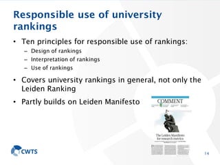 Responsible use of university
rankings
• Ten principles for responsible use of rankings:
– Design of rankings
– Interpreta...