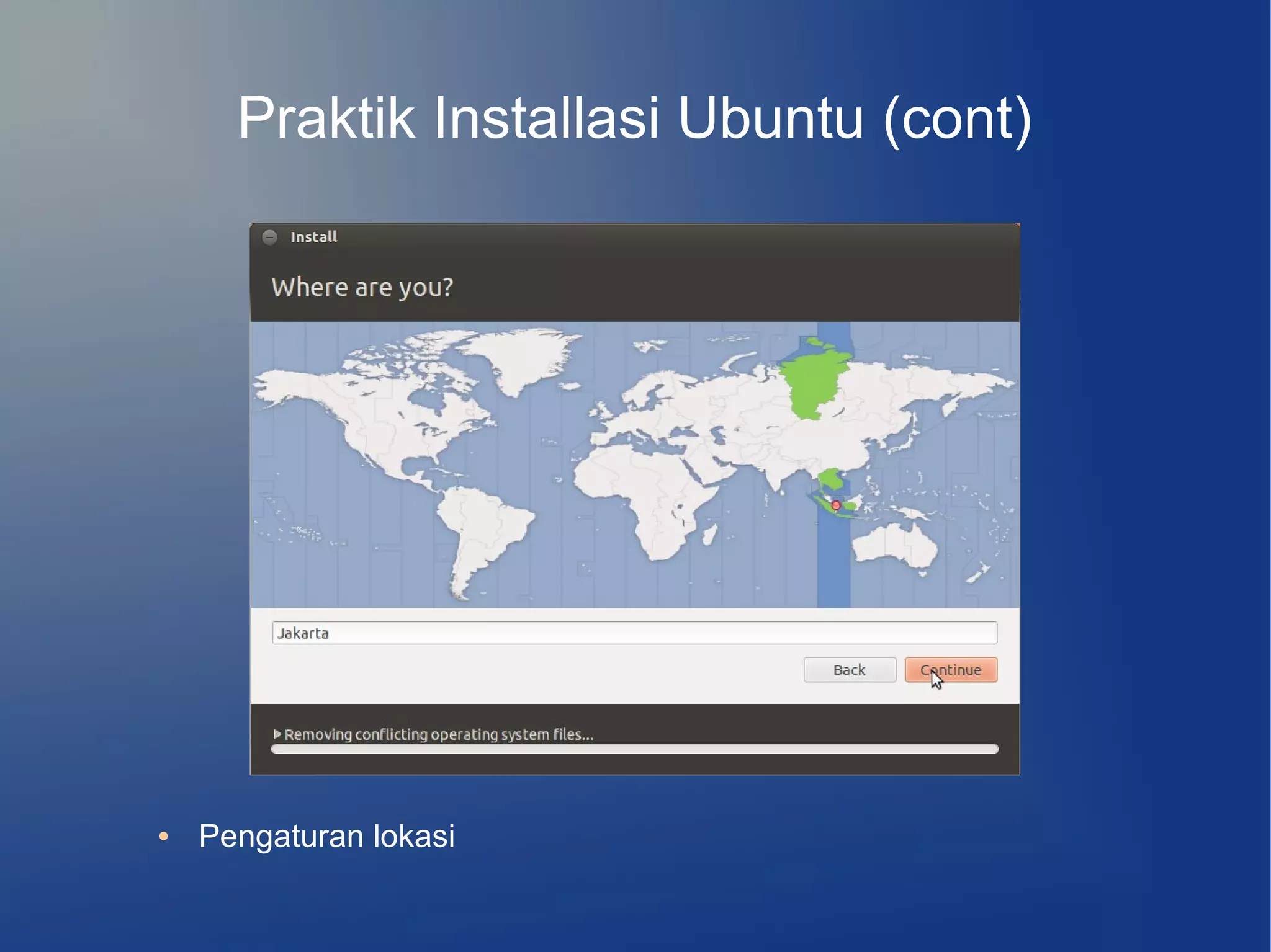Praktik Installasi Ubuntu (cont)




●   Pengaturan lokasi
 