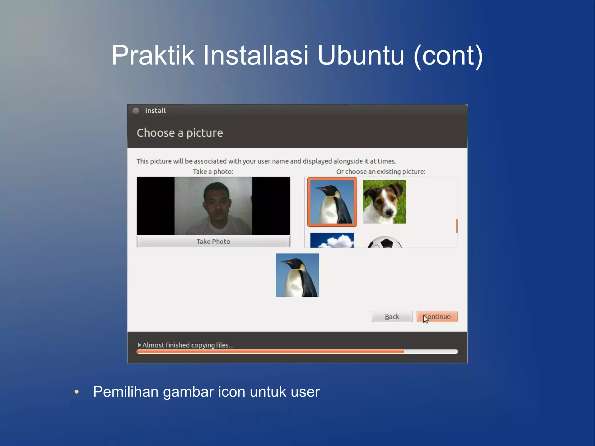 Praktik Installasi Ubuntu (cont)




●   Pemilihan gambar icon untuk user
 