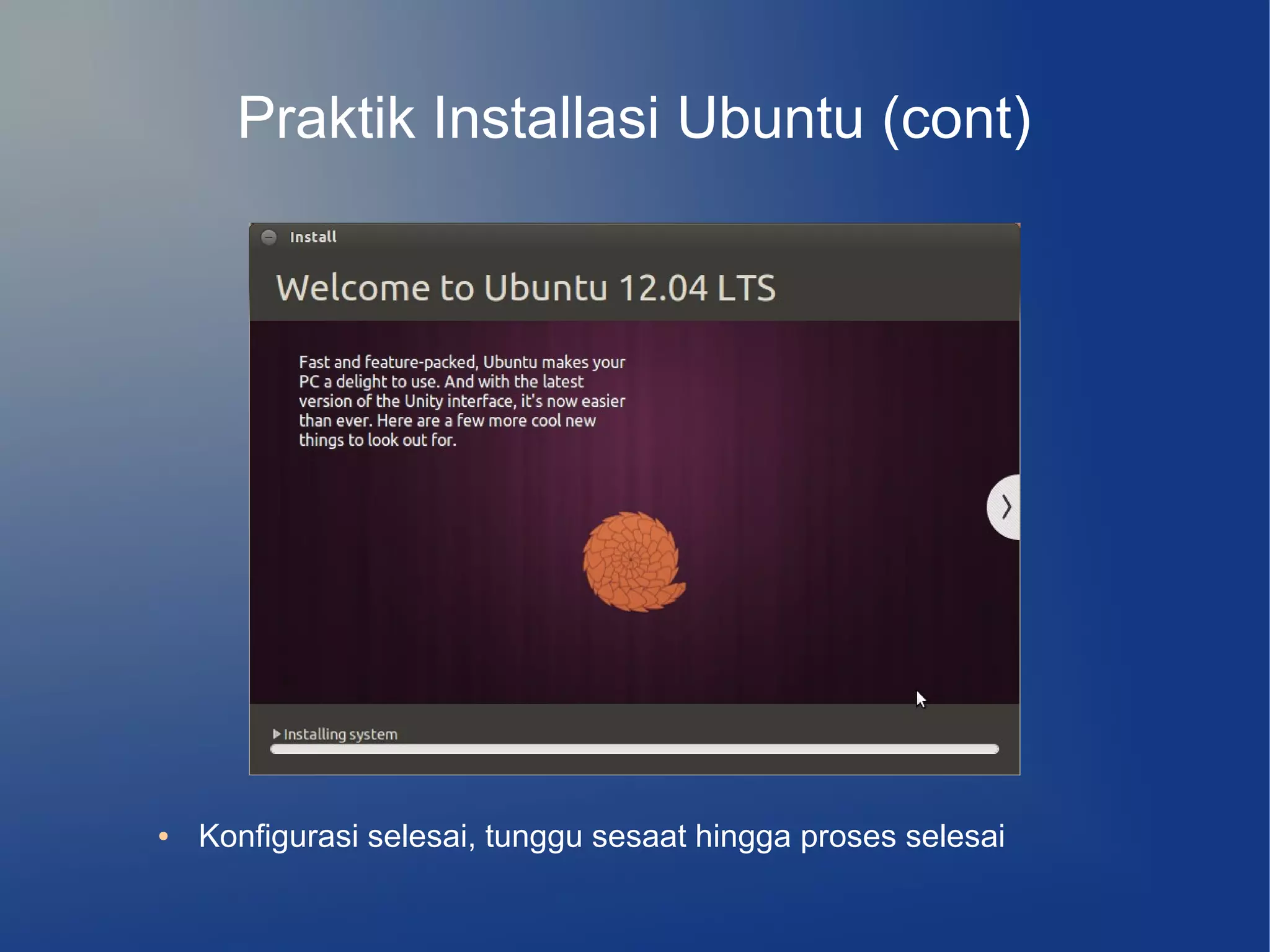 Praktik Installasi Ubuntu (cont)




●   Konfigurasi selesai, tunggu sesaat hingga proses selesai
 