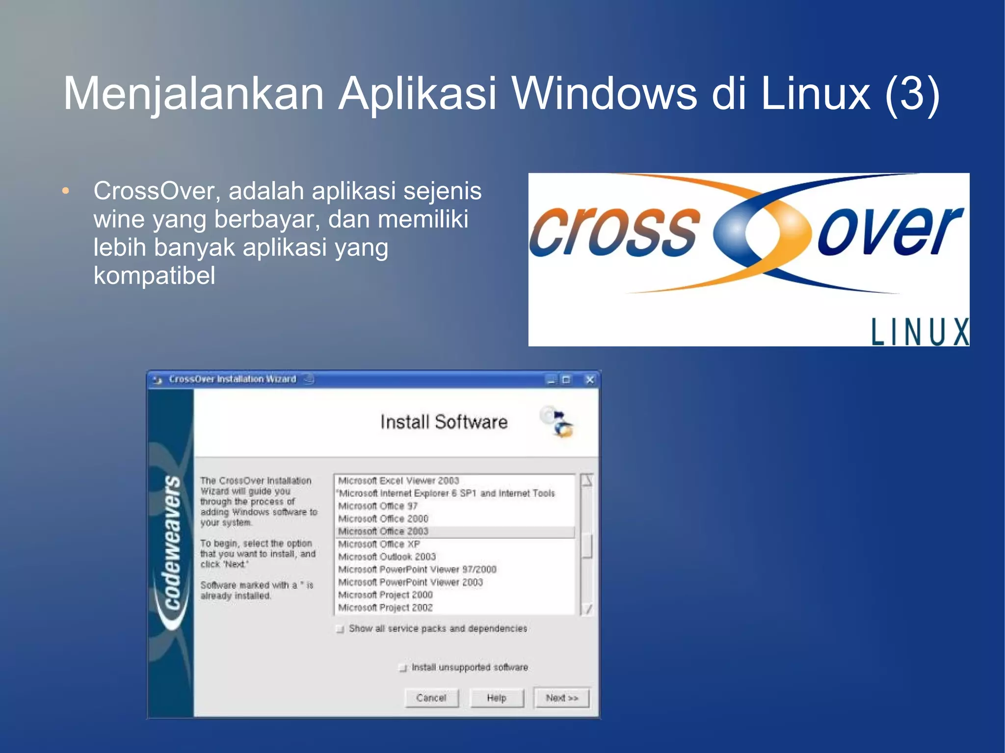 Menjalankan Aplikasi Windows di Linux (3)
●   CrossOver, adalah aplikasi sejenis
    wine yang berbayar, dan memiliki
    lebih banyak aplikasi yang
    kompatibel
 