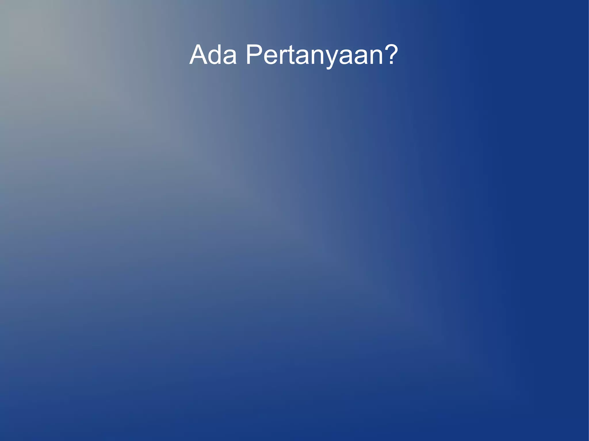 Ada Pertanyaan?
 