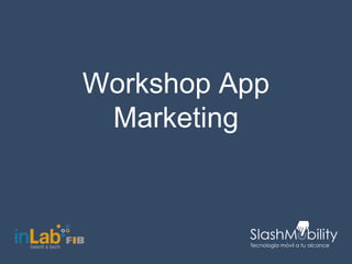 Workshop App
Marketing
 