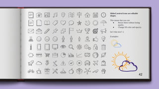 SlidesCarnival icons are editable
shapes.
This means that you can:
● Resize them without losing
quality.
● Change fill color and opacity.
Isn’t that nice? :)
Examples:
42
 