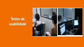 Testes de
usabilidade
 