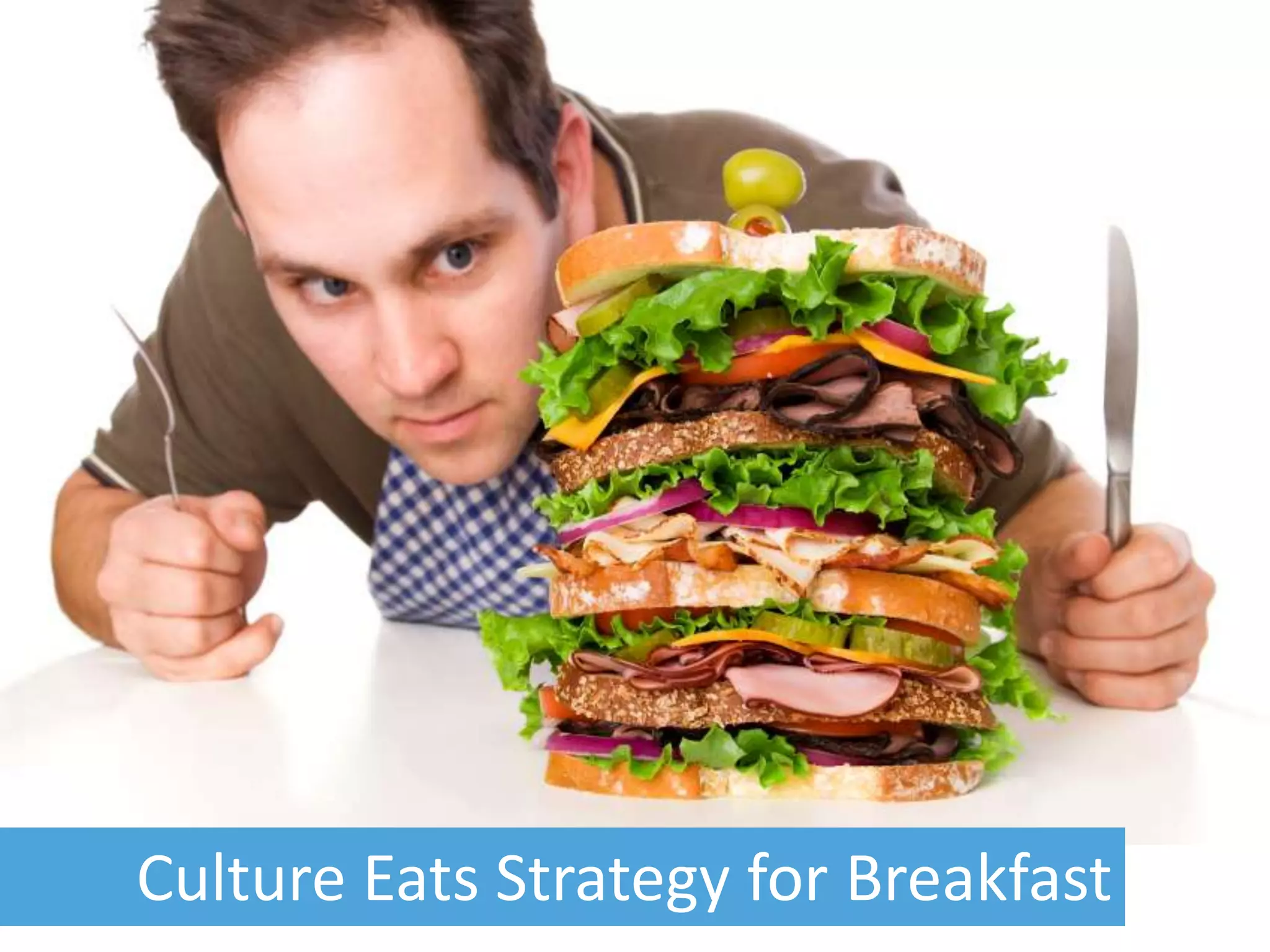 Culture eats strategy




Culture Eats Strategy for Breakfast
 