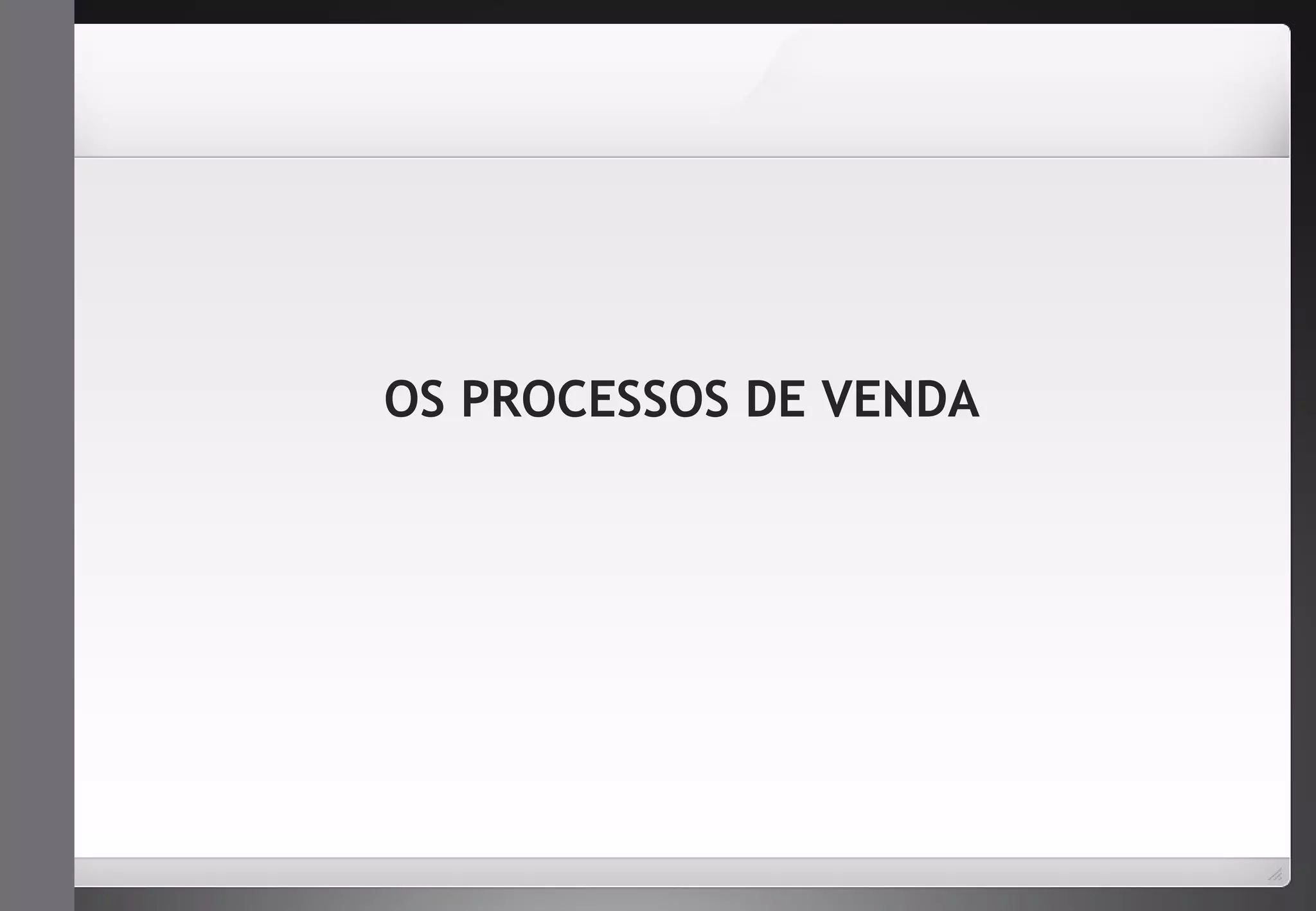 OS PROCESSOS DE VENDA 
 