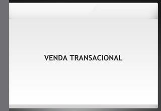 VENDA TRANSACIONAL 
 
