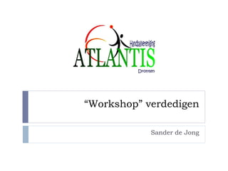 “ Workshop” verdedigen Sander de Jong 