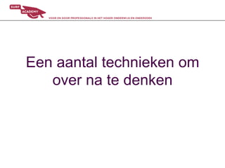 Een aantal technieken om
   over na te denken
 