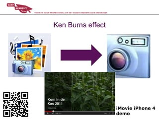 Ken Burns effect




                   iMovie iPhone 4
                   demo
 