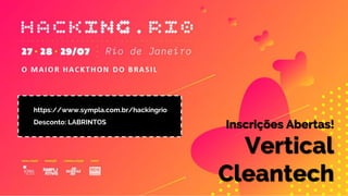 Inscrições Abertas!
Vertical
Cleantech
https://www.sympla.com.br/hackingrio
Desconto: LABRINTOS
 
