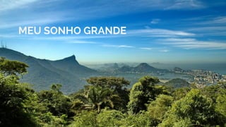 MEU SONHO GRANDE
 
