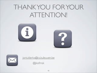 THANK YOU FOR YOUR
    ATTENTION!




  joris.klerkx@cs.kuleuven.be
          @jkofmsk

                       48
 