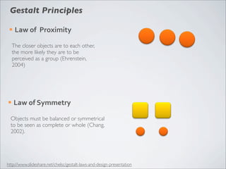 Gestalt Principles
 ¡          Law	
  of	
  	
  Similarity
       Objects that are similar, with like
      components or...