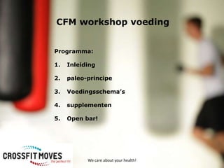 CFM workshop voeding


Programma:

1.   Inleiding

2.   paleo-principe

3.   Voedingsschema’s

4.   supplementen

5.   Open bar!




           We care about your health!
 