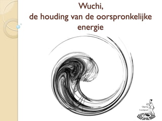 Wuchi,
de houding van de oorspronkelijke
energie
 