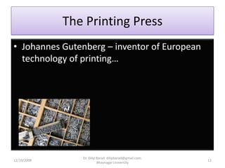 The Printing PressJohannes Gutenberg – inventor of European technology of printing…12/19/200912Dr. Dilip Barad: dilipbarad@gmail.com: Bhavnagar University