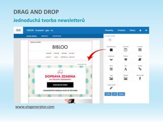 DRAG AND DROP
Jednoduchá tvorba newsletterů
www.vivgenerator.com
 