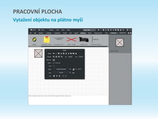 PRACOVNÍ PLOCHA
Vytažení objektu na plátno myší
 