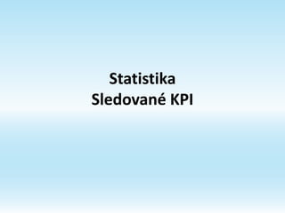 Statistika
Sledované KPI
 