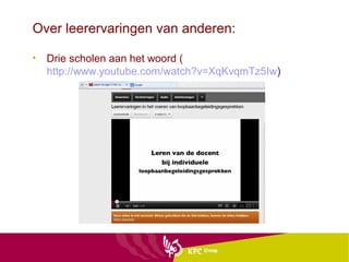 Over leerervaringen van anderen:

• Drie scholen aan het woord (
  http://www.youtube.com/watch?v=XqKvqmTz5Iw)
 