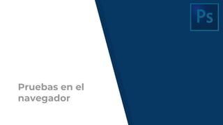 Pruebas en el
navegador
 