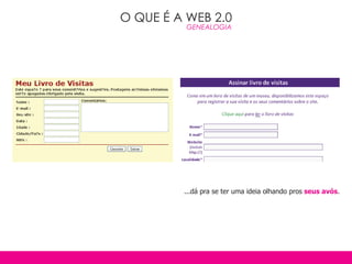 O QUE É A WEB 2.0
          GENEALOGIA




         ...dá pra se ter uma ideia olhando pros seus avós.
 