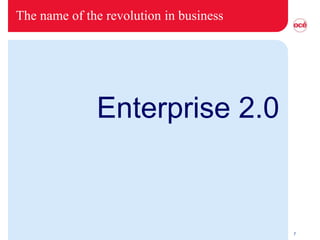 The name of the revolution in business




              Enterprise 2.0



                                         7
 