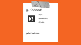 5. Kahoot!
getkahoot.com
#quiz
#gamification
#Punkte
 