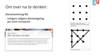 Om over na te denken:
Dienstverlening NS:
- reizigers volgens dienstregeling
per trein vervoeren
 