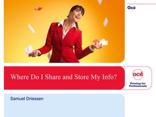 Where Do I Share and Store My Info? Samuel Driessen 