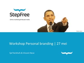 Online marketing & Nieuwe media Workshop Personal branding | 27 mei Sjef Kerkhofs & Vincent Neve Foto by: marcn 