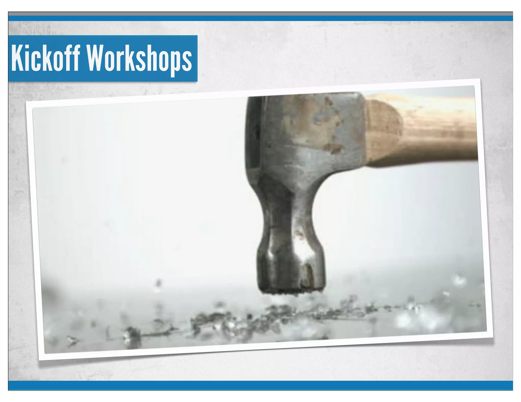 Kickoff Workshops
 
