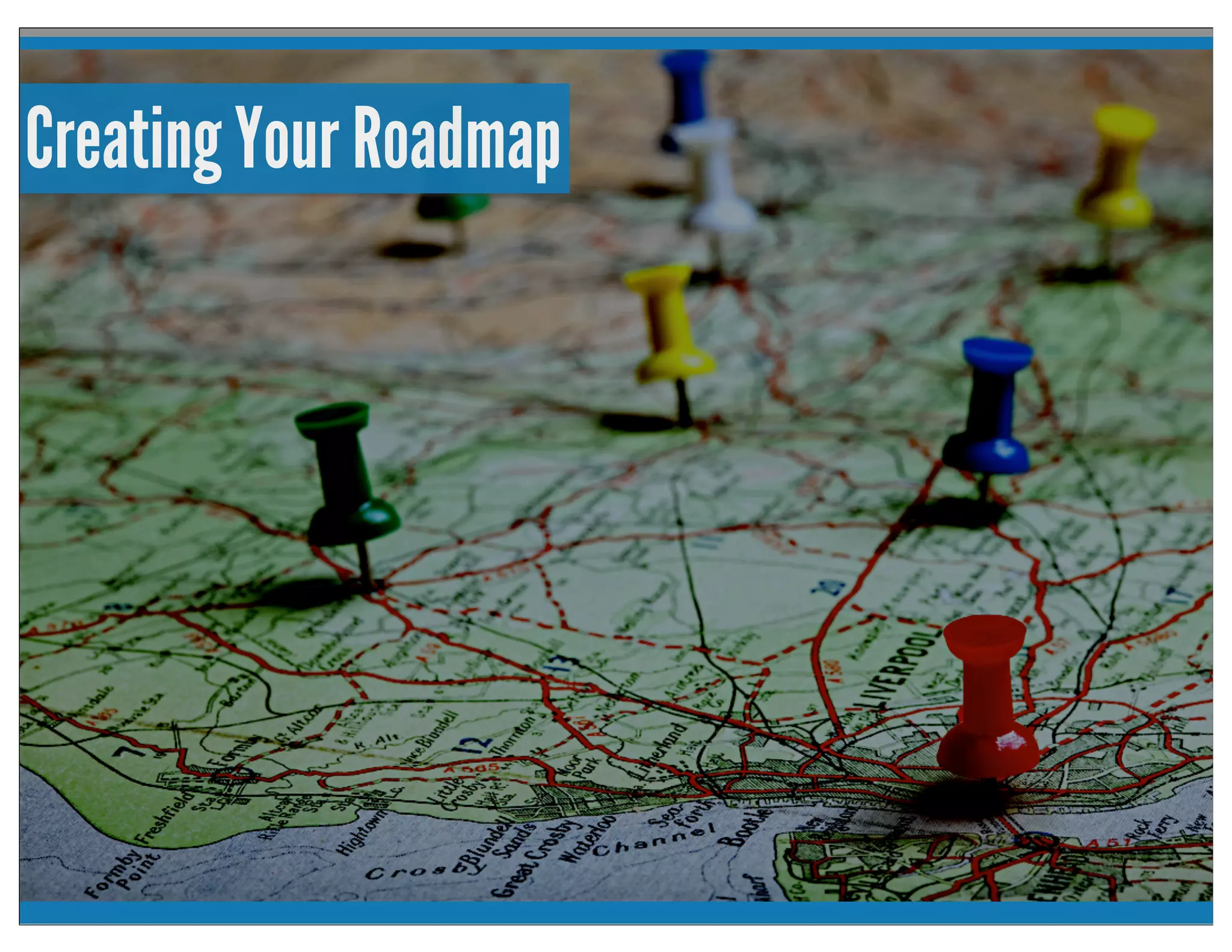 Creating Your Roadmap
 