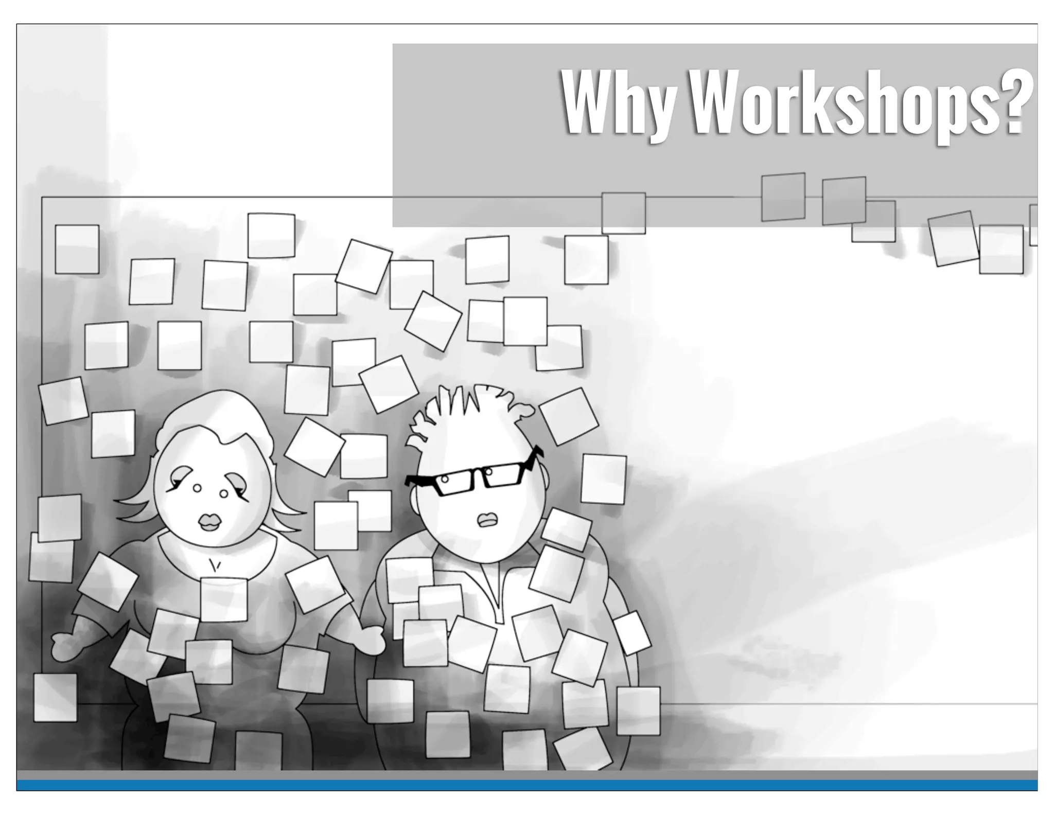 WhyWorkshops?
 