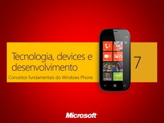 7
Conceitos fundamentais do Windows Phone
 