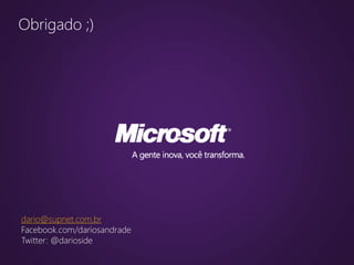 dario@supnet.com.br
Facebook.com/dariosandrade
Twitter: @darioside
Obrigado ;)
 